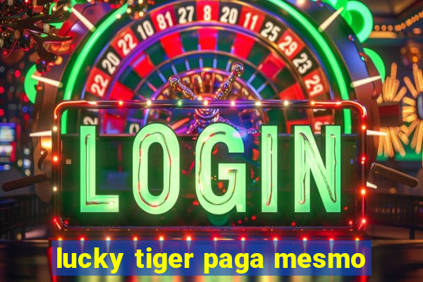 lucky tiger paga mesmo